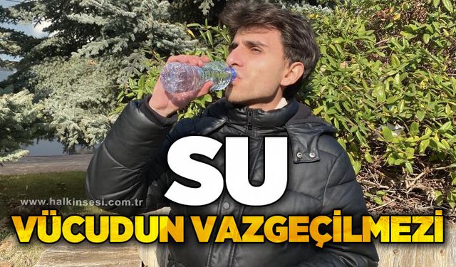 Uzmanı uyardı: Su vücudun vazgeçilmezi