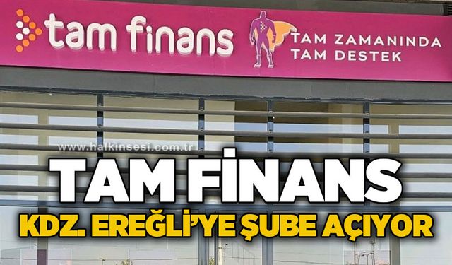 Tam Finans Kdz. Ereğli'ye şube açıyor