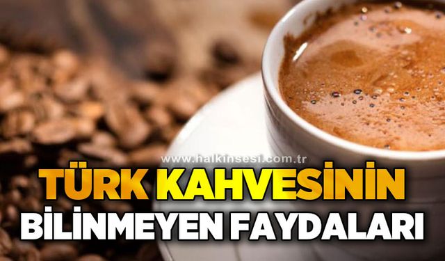 40 yıl hatırı olan Türk kahvesinin bilinmeyen faydaları