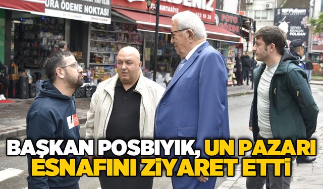 BAŞKAN POSBIYIK, UN PAZARI ESNAFINI ZİYARET ETTİ