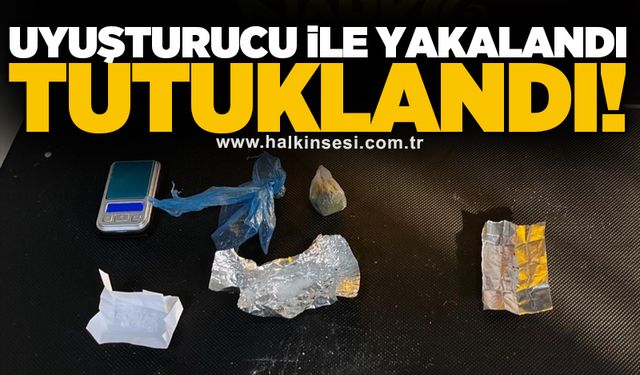 Uyuşturucu ile yakalandı tutuklandı!