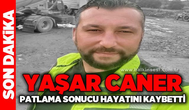 Yaşar Caner silobas patlaması sonucu hayatını kaybetti