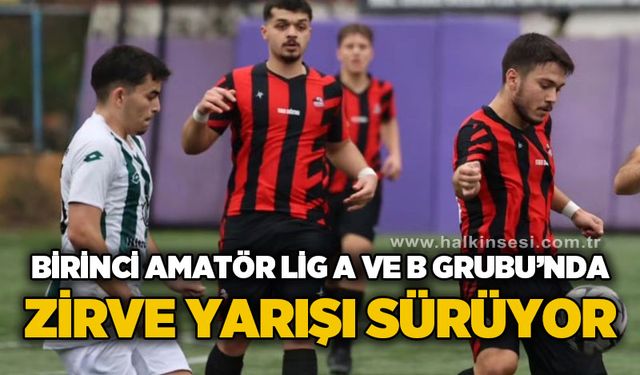 1. Amatör Lig A ve B Grubu'nda zirve yarışı sürüyor