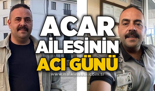Acar ailesinin acı günü