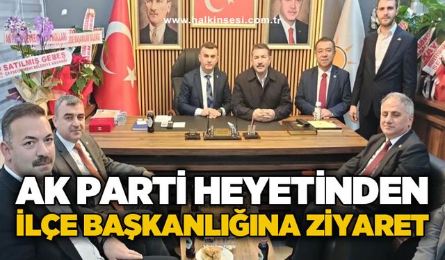 AK Parti heyetinde ilçe başkanlığına ziyaret