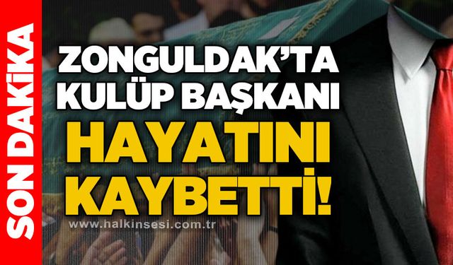 Zonguldak'ta kulüp başkanı hayatını kaybetti!