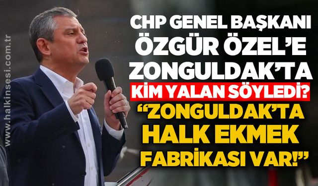 CHP Genel Başkanı Özgür Özel'e Zonguldak'ta kim yalan söyledi: Zonguldak'ta halk ekmeğin fabrikası var!