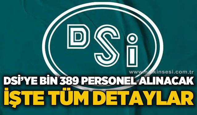 DSİ'ye bin 389 personel alınacak: İşte detaylar