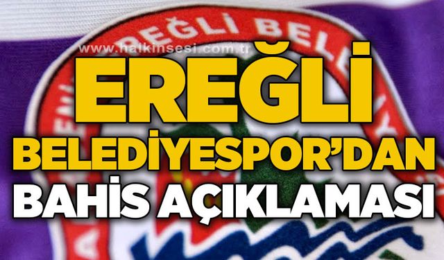 Ereğli Belediyespor’dan ,bahis açıklaması