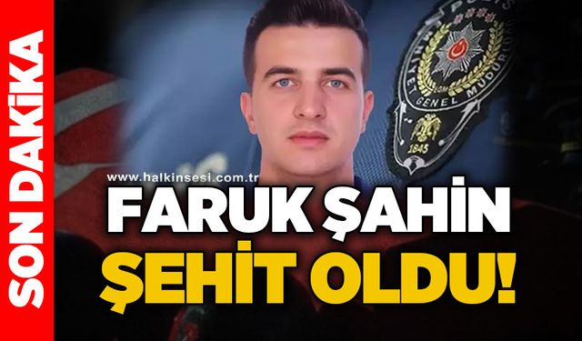 Polis Memuru Faruk Şahin şehit oldu!