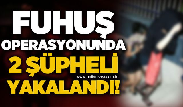 Fuhuş operasyonunda 2 şüpheli gözaltına alındı!
