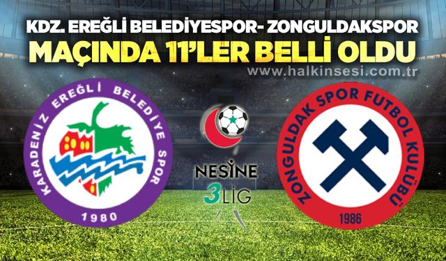 Kdz. Ereğli Belediyespor- Zonguldakspor maçında 11’ler belli oldu