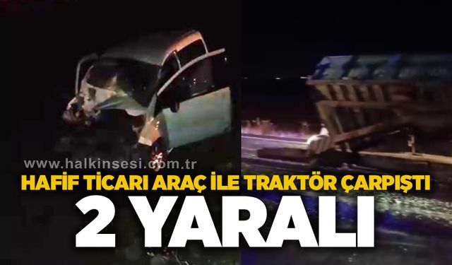 Hafif ticari araç ile traktör çarpıştı: 2 yaralı