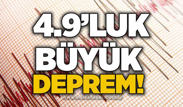 4.9’luk büyük deprem!