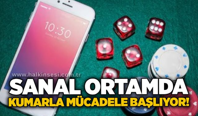 Sanal ortamda kumarla mücadele başlıyor!