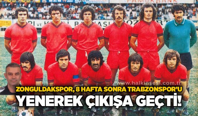 Zonguldakspor, 8 hafta sonra Trabzonspor’u yenerek çıkışa geçti!