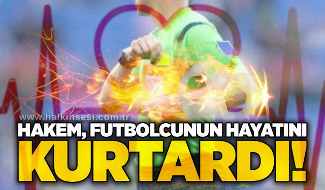 Hakem, futbolcunun hayatını kurtardı!