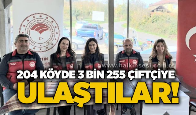 204 köyde 3 bin 255 çiftçiye ulaştılar!