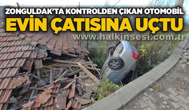 Zonguldak'ta kontrolden çıkan otomobil evin çatısına uçtu