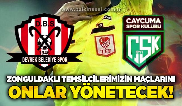 Zonguldaklı temsilcilerimizin maçlarını onlar yönetecek!