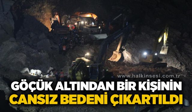 Göçük altından bir kişinin cansız bedeni çıkartıldı