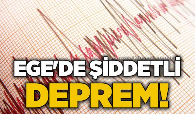 Ege'de şiddetli deprem!