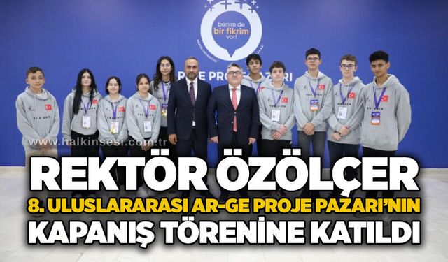 Rektör Özölçer, 8. Uluslararası Ar-Ge Proje Pazarı’nın kapanış törenine katıldı