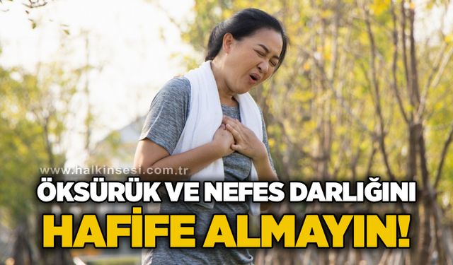 Öksürük ve nefes darlığını hafife almayın!