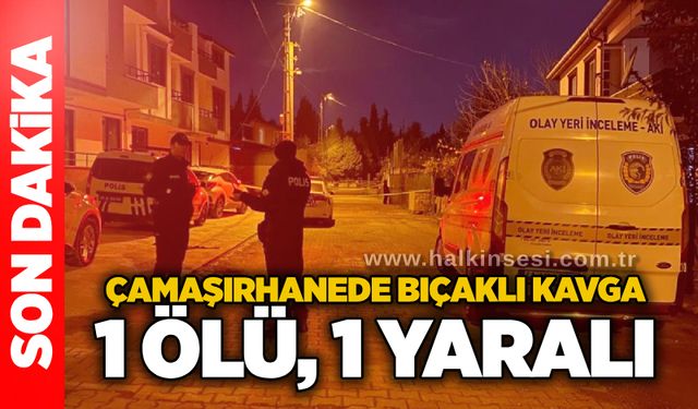 Çamaşırhanede bıçaklı kavga: 1 ölü, 1 yaralı