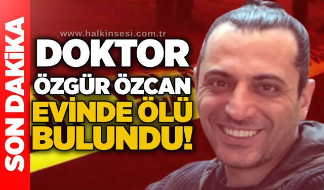 Doktor Özgür Özcan evinde ölü bulundu!