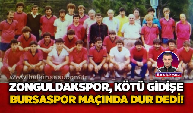 Zonguldakspor, kötü gidişe Bursaspor maçında dur dedi!..