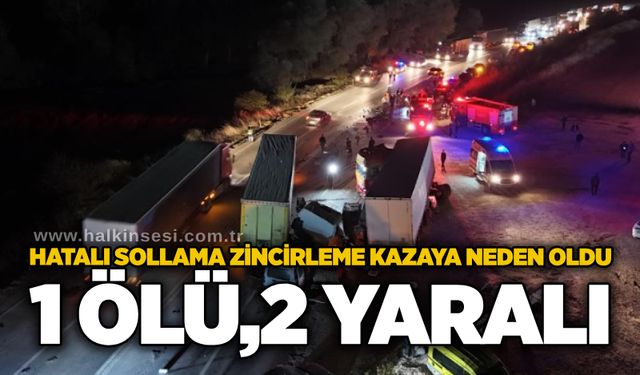 Hatalı sollama zincirleme kazaya neden oldu: 1 ölü, 2 yaralı