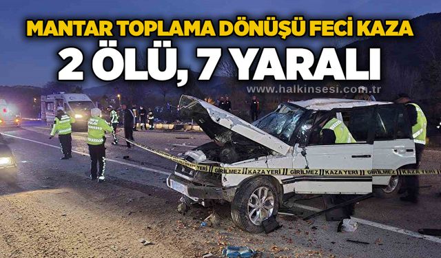 Mantar toplama dönüşü feci kaza: 2 ölü, 7 yaralı