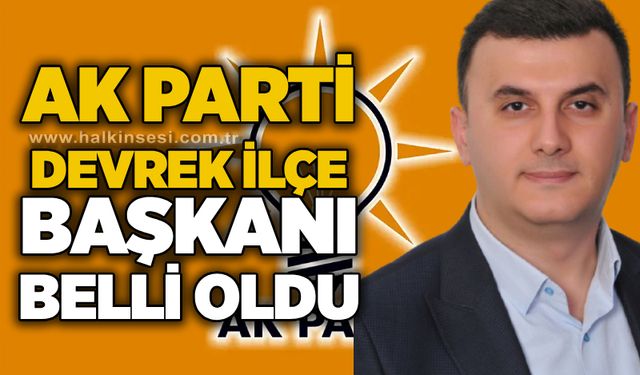 Ak Parti Devrek İlçe Başkanı belli oldu