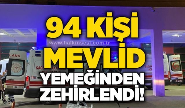 94 kişi mevlid yemeğinden zehirlendi!