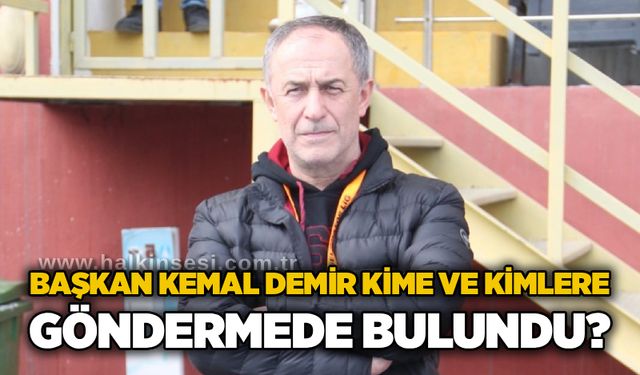 Başkan Kemal Demir kime ve kimlere göndermede bulundu?