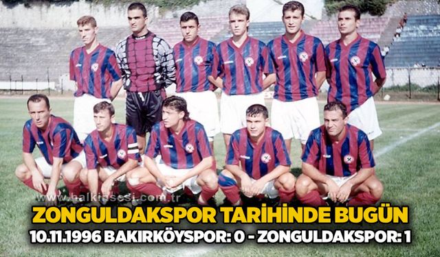 Zonguldakspor Tarihinde Bugün: 10.11.1996 Bakırköyspor: 0 - Zonguldakspor: 1