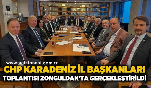 CHP Karadeniz İl Başkanları Zonguldak'ta toplandı