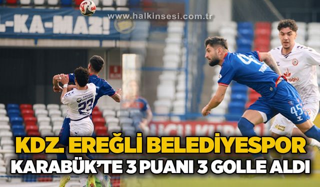Kdz. Ereğli Belediyespor, Karabük’te 3 puanı 3 golle aldı