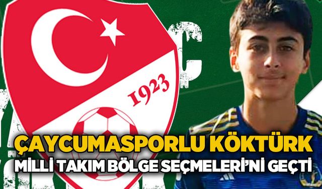 Çaycumasporlu Köktürk, Milli Takım Bölge Seçmelerini geçti!