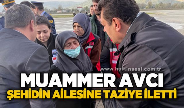 Muammer Avcı şehidin ailesine taziye iletti
