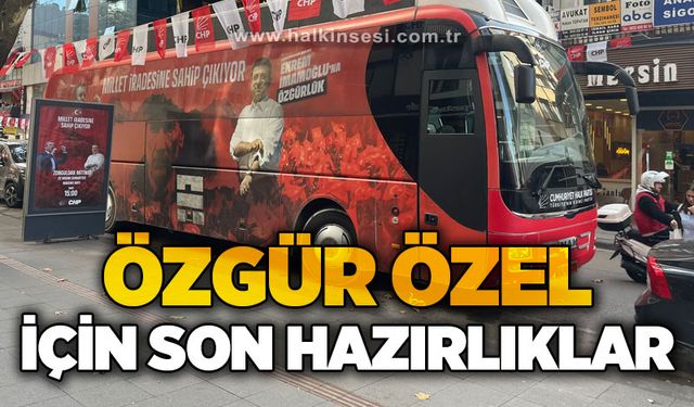 Özgür Özel için son hazırlıklar