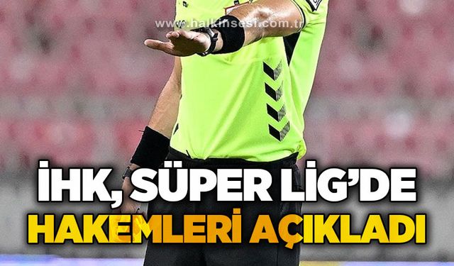 İHK Süper Lig’de hakemleri açıkladı!