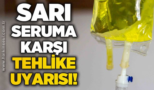 Uzmanından uyarı: "Sarı serum ölümcül olabilir"