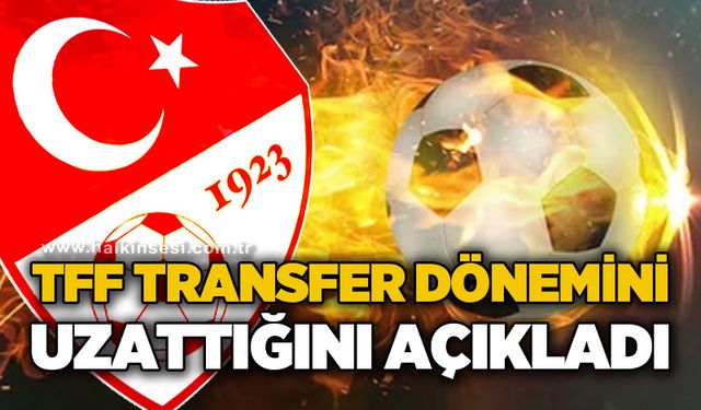 TFF, transfer dönemini uzattığını açıkladı!t