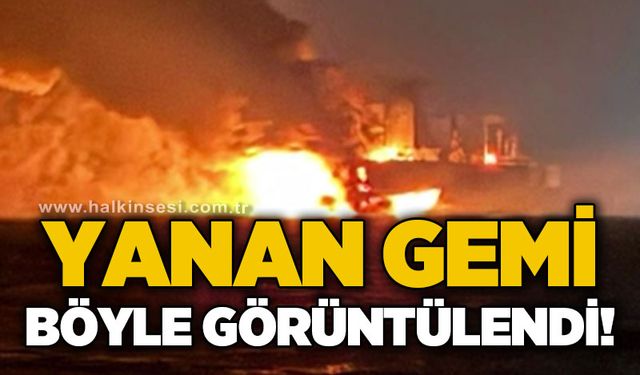 Yanan gemi böyle görüntülendi