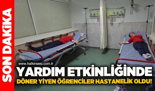 Yardım etkinliğinde satılan dönerden 28 öğrenci zehirlendi