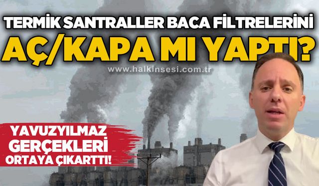 Termik santraller baca filtrelerini aç/kapa mı yaptı?
