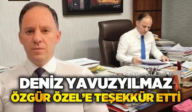 Deniz Yavuzyılmaz Özgür Özel'e teşekkür etti