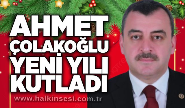 Ahmet Çolakoğlu yeni yılı kutladı